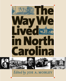 Cover image to the print publication of The Way We Lived in North Carolina, published 2003 by the University of North Carolina Press with the N.C. Office of Archives and History.