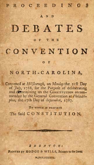Proceedings and Debates of the Convention of North-Carolina, Convened at Hillsborough, on Monday the 21st Day of July, 1788, for the Purpose of Deliberating and Determining on the Constitution Recommended by the General Convention at Philadelphia, the 17th Day of September, 1787: To Which is Prefixed the Said Constitution. 