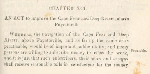 Image of a book page. Reads: CHAPTER XCI AN ACT to improve the Cape Fear and Deep Rivers, above Faytetteville Whereas the navigation of the Cape Fear and Deep Rivers, above Fayetteville, and as far up the same as is practicable, would be of important public utility; and many persons are willing to subscribe money to effect the work, and it is just that such subscribers, their heris and assigns shall receive reasonable tolls in satisfaction for the money.