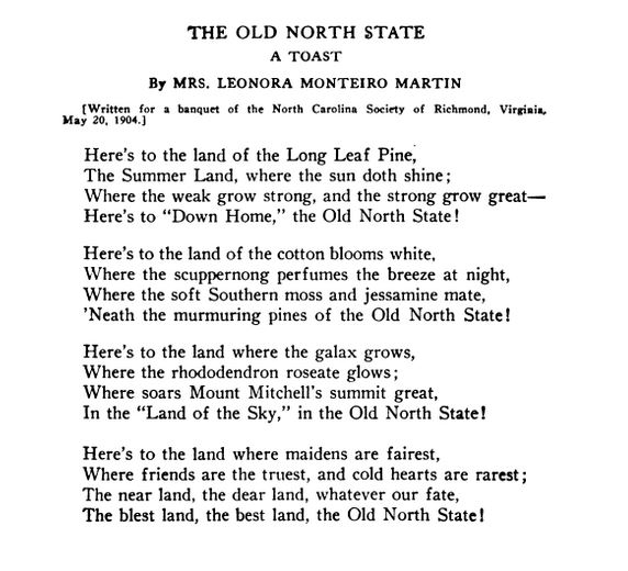 "The Old North State A Toast", by Mrs. Leonora Monteiro Martin. Published in Volume 14 of the <i>Library of Southern Literature</i>, 1909-1913. 