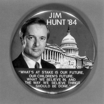 Campaign button from the unsuccessful 1984 U.S. Senate bid of James B. Hunt. North Carolina Collection, University of North Carolina at Chapel Hill Library.