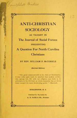 Cover page to the Rev. William P. McCorkle's <i>Anti-Christian Sociology As Taught in The Journal of Social Forces</i>,  Revised Edition, published 1925 by A. D. Pate & Co., Printers, Burlington, N.C. Presented on Archive.org. 