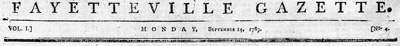 Masthead from the <i>Fayetteville Gazette</i> (Fayetteville, NC), September 14, 1789, published by John Sibley and Caleb Howard.  From the State Archives of North Carolina Historic Newspaper Archive, North Carolina Digital Collections. 