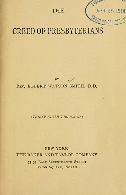 Title page of Rev. Egbert Watson Smith's The Creed of Presbyterians. Image from the Internet Archive.