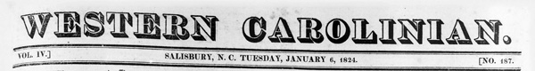 Masthead of the <i> Western Carolinian</i> (Salisbury, NC), January 6, 1824. Philo White was the publisher and editor of the paper from 1823-1830. 